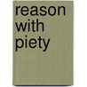Reason With Piety by Op Aidan Nichols