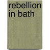 Rebellion in Bath door Peter P. Pallet