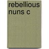 Rebellious Nuns C door Margaret Chowning