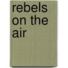 Rebels on the Air by Tony Judt
