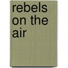 Rebels on the Air door Tony Judt