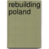 Rebuilding Poland door Padraic Kenney