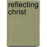 Reflecting Christ door Ellen G. White