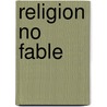 Religion No Fable door Joseph Shenton