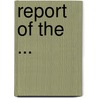 Report of the ... by Unknown