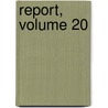 Report, Volume 20 door United States.