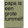 Papa is een grote lummel! door B. Elias