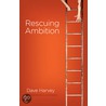 Rescuing Ambition door David T. Harvey