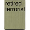 Retired Terrorist door McShean Gordon
