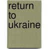 Return to Ukraine door Ania Savage