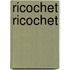 Ricochet Ricochet