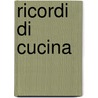 Ricordi di Cucina door Flora Marinelli