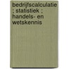 Bedrijfscalculatie ; Statistiek ; Handels- en wetskennis