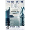 Riddle of the Ice by Myron Arms