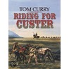 Riding for Custer by Tom Curry
