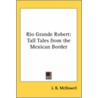 Rio Grande Robert by J.B. McDowell