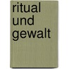 Ritual und Gewalt door Thomas Hauschild