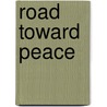 Road Toward Peace door Charles William Eliot