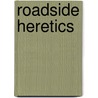 Roadside Heretics by Miriam T. Timpledon