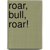 Roar, Bull, Roar! by Polly Peters
