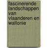 Fascinerende landschappen van Vlaanderen en Wallonie door Onbekend