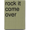 Rock It Come Over door Olive Lewin