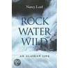 Rock, Water, Wild by Nancy Lord