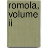 Romola, Volume Ii by George Eliott