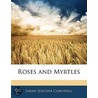 Roses And Myrtles door Sarah Jerusha Cornwall