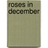 Roses In December