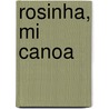 Rosinha, Mi Canoa by Jose Mauro de Vasconcelos