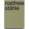 Rostfreie Stähle door Paul Gümpel