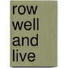 Row Well And Live by James E. Haley