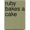 Ruby Bakes A Cake door Susan Hill