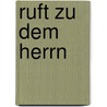 Ruft zu dem Herrn door Onbekend