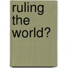 Ruling the World? by Jeffrey L. Dunoff
