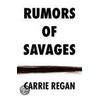 Rumors Of Savages by Carrie Regan