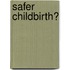 Safer Childbirth?