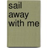 Sail Away With Me door Jane Collins-philippe