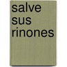 Salve Sus Rinones door Philip J. Tuso M.D.