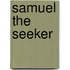 Samuel The Seeker