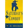 Saturday's Cowboy by R.E. Mitchell