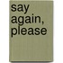 Say Again, Please