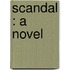 Scandal : A Novel
