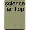 Science Fair Flop by Abby Klein