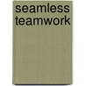 Seamless Teamwork by Michael Sampson