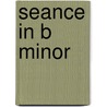 Seance In B Minor door Tim Buck