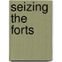Seizing the Forts