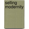 Selling Modernity door Jonathan R. Zatlin