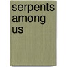 Serpents Among Us by Patrick Crough